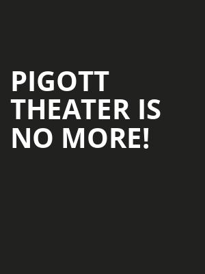 Pigott Theater is no more